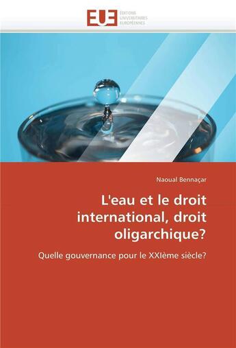 Couverture du livre « L'eau et le droit international, droit oligarchique? » de Bennacar Naoual aux éditions Editions Universitaires Europeennes