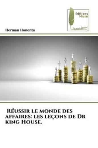 Couverture du livre « Reussir le monde des affaires: les lecons de dr king house. - ........................... » de Hononta Herman aux éditions Muse