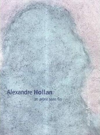 Couverture du livre « Alexandre Holland, un arbre sans fin » de Yves Bonnefoy aux éditions Pagine D'arte