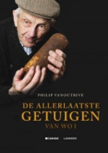 Couverture du livre « De allerlaatste getuigen van WO I » de P.H. Vanoutrive aux éditions Uitgeverij Lannoo