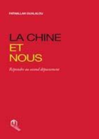 Couverture du livre « La Chine et nous ; répondre au second dépassement » de Fathallah Oualalou aux éditions Eddif Maroc