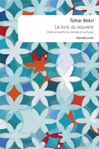 Couverture du livre « Le livre du souvenir ; dans la beauté du monde et sa fureur » de Tahar Bekri aux éditions Elyzad