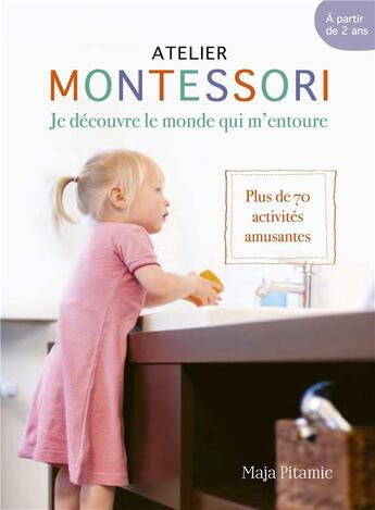 Couverture du livre « Atelier Montessori: je découvre le monde qui m'entoure ; plus de 70 activités amusantes » de Maja Pitamic aux éditions Marie-claire