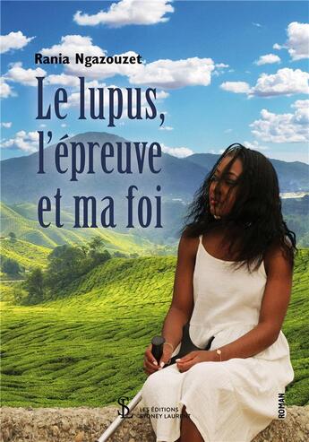 Couverture du livre « Le lupus, l epreuve et ma foi » de Ngazouzet Rania aux éditions Sydney Laurent