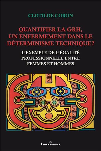 Couverture du livre « Quantifier la GRH, un enfermement dans le déterminisme technique ? L'exemple de l'égalité professionnelle entre femmes et hommes » de Clotilde Coron aux éditions Hermann