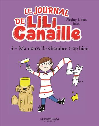 Couverture du livre « Le journal de Lili Canaille Tome 4 : Ma nouvelle chambre trop bien » de Virginy L. Sam et Jules aux éditions La Martiniere Jeunesse