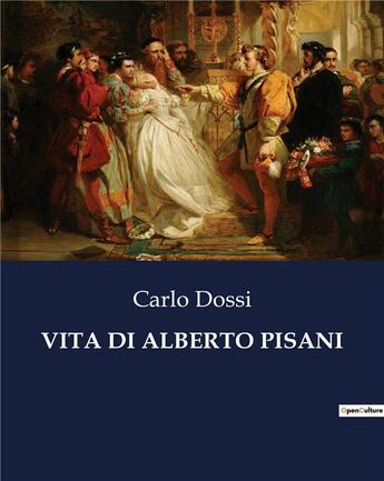 Couverture du livre « VITA DI ALBERTO PISANI » de Carlo Dossi aux éditions Culturea