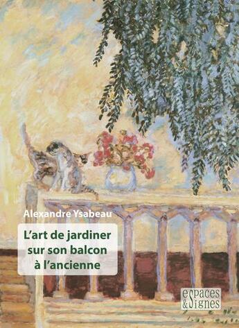 Couverture du livre « L'art de jardiner sur son balcon à l'ancienne » de Alexandre Ysabeau aux éditions Espaces & Signes