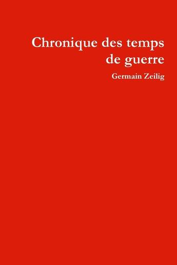 Couverture du livre « Chronique des temps de guerre » de Germain Zeilig aux éditions Lulu