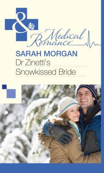 Couverture du livre « Dr Zinetti's Snowkissed Bride (Mills & Boon Medical) » de Sarah Morgan aux éditions Mills & Boon Series