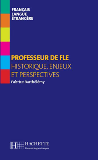 Couverture du livre « Collection F [Hors série] - Professeur de FLE » de Fabrice Barthelemy aux éditions Hachette Fle