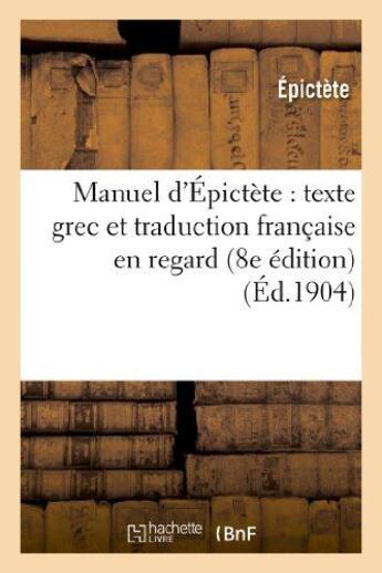 Couverture du livre « Manuel d'epictete : texte grec et traduction francaise en regard (8e edition) » de Epictete aux éditions Hachette Bnf