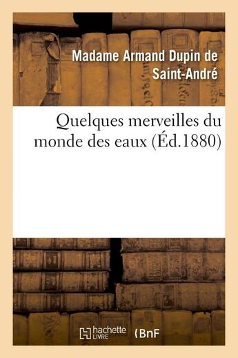 Couverture du livre « Quelques merveilles du monde des eaux » de Dupin De Saint-Andre aux éditions Hachette Bnf