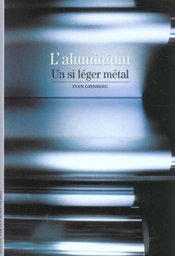 Couverture du livre « L'aluminium : Un si léger métal » de Ivan Grinberg aux éditions Gallimard