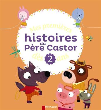 Couverture du livre « Mes premieres histoires du Père Castor ; dès 2 ans » de  aux éditions Pere Castor