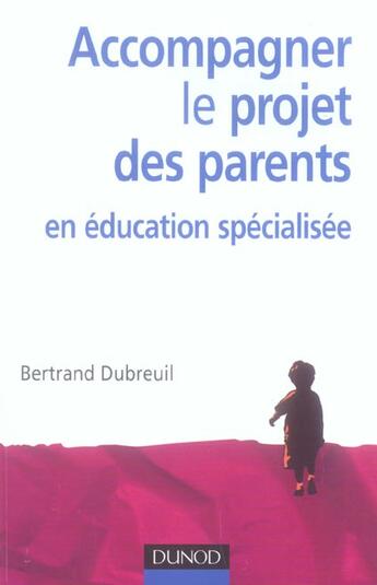 Couverture du livre « Accompagner le projet des parents en éducation spécialisée » de Dubreuil Bertrand aux éditions Dunod