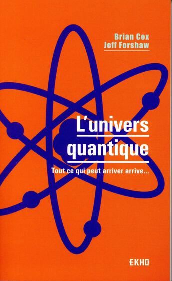 Couverture du livre « L'univers quantique ; tout ce qui peut arriver arrive... » de Brian Cox et Jeff Forshaw aux éditions Dunod