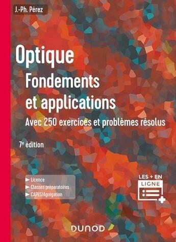 Couverture du livre « Optique : fondements et applications ; avec 250 exercices et problèmes résolus (7e édition) » de Jose-Philippe Perez et Eric Anterrieu aux éditions Dunod