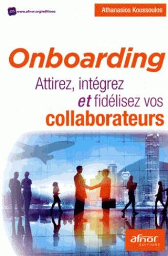 Couverture du livre « Onboarding ; attirez, intégrez et fidélisez vos collaborateurs » de Athanasios Koussoulos aux éditions Afnor