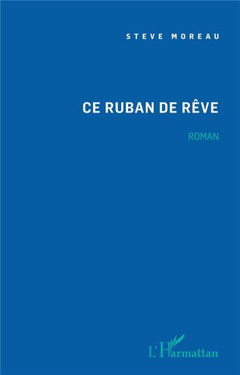 Couverture du livre « Ce ruban de rêve » de Steve Moreau aux éditions L'harmattan