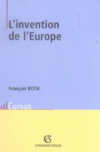 Couverture du livre « L'invention de l'Europe : De l'Europe de Jean Monnet à l'Union européenne » de François Roth aux éditions Armand Colin