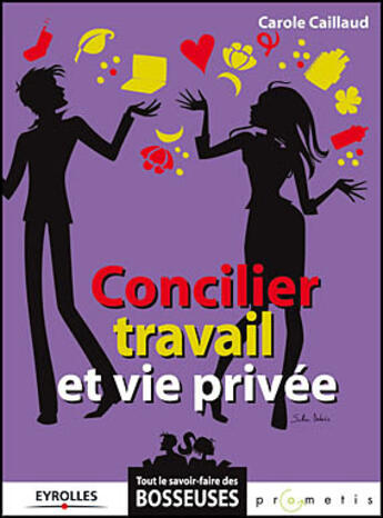 Couverture du livre « Concilier travail et vie privée » de Carole Caillaud aux éditions Organisation