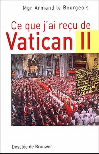 Couverture du livre « Ce que j'ai reçu de Vatican II » de Armand Le Bourgeois aux éditions Desclee De Brouwer