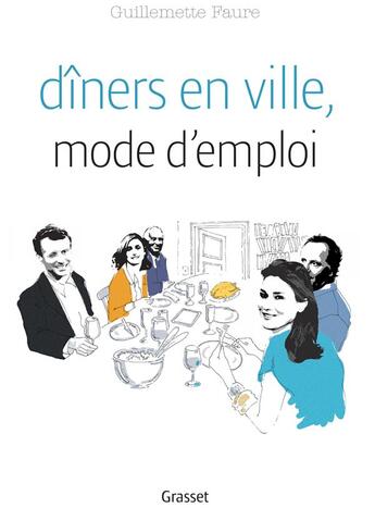 Couverture du livre « Dîners en ville, mode d'emploi » de Guillemette Faure aux éditions Grasset