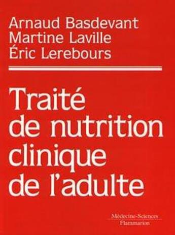 Couverture du livre « Traité de nutrition clinique de l'adulte » de Arnaud Basdevant et Martine Laville et Eric Lerebours aux éditions Lavoisier Medecine Sciences