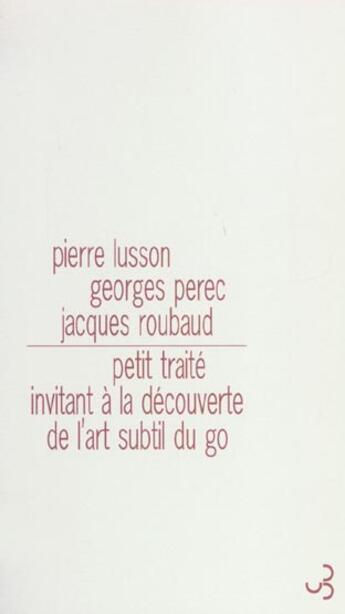 Couverture du livre « Petit traite invitant a la decouverte de l'art subtil du go » de Perec G / Lusson P / aux éditions Christian Bourgois