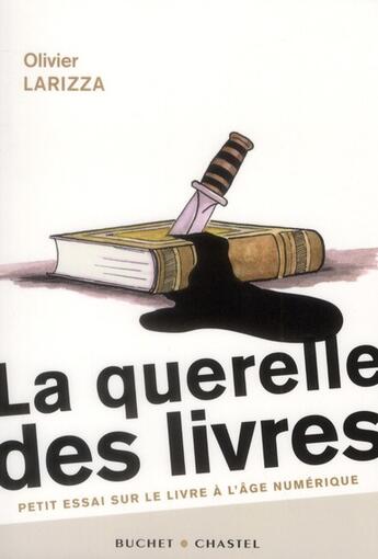 Couverture du livre « La querelle des livres ; petit essai sur le livre à l'âge du numérique » de Olivier Larizza aux éditions Buchet Chastel