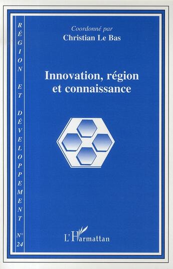 Couverture du livre « REGION ET DEVELOPPEMENT t.24 ; innovation, région et connaissance » de Christian Le Bas aux éditions L'harmattan