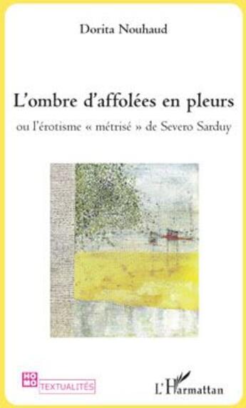 Couverture du livre « L'ombre d'affolées en pleurs ou l'érotisme métrise de Severo Sarduy » de Dorita Nouhaud aux éditions L'harmattan