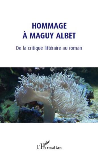 Couverture du livre « Hommage à Maguy Albet ; de la critique littéraire au roman » de  aux éditions L'harmattan