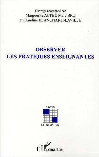 Couverture du livre « Observer les pratiques enseignantes » de Marguerite Altet et Claudine Blanchard-Laville et Marc Bru aux éditions L'harmattan