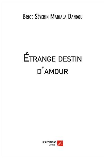 Couverture du livre « Étrange destin d'amour » de Brice Severin Mabialou Dandou aux éditions Editions Du Net
