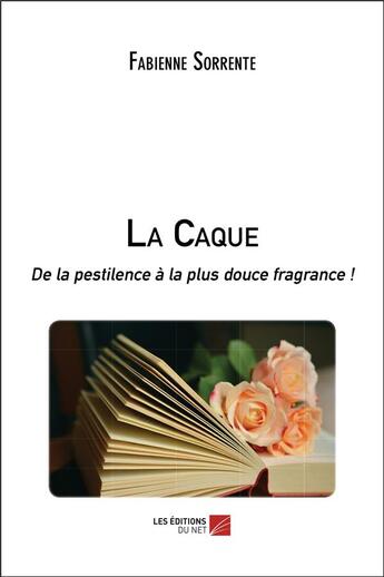 Couverture du livre « La caque ; de la pestilence à la plus douce fragrance ! » de Fabienne Sorrente aux éditions Editions Du Net