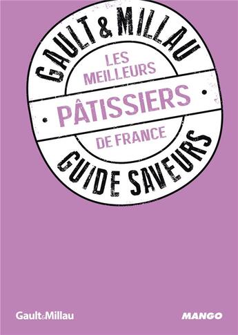 Couverture du livre « GUIDE SAVEURS GAULT & MILLAU : les meilleurs pâtissiers de France » de  aux éditions Mango