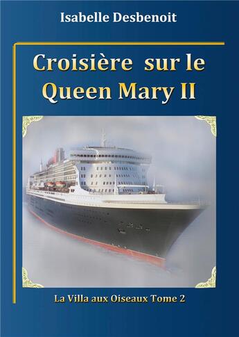 Couverture du livre « La villa aux oiseaux t.2 ; croisière sur le Queen Mary 2 » de Isabelle Desbenoit aux éditions Books On Demand