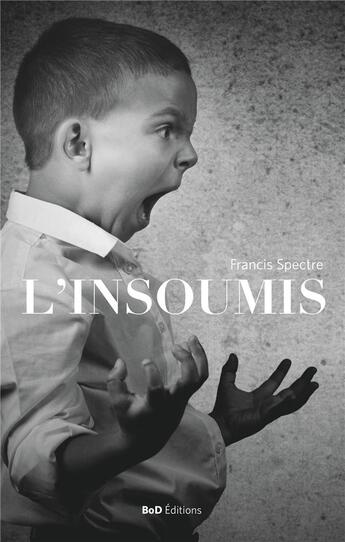 Couverture du livre « L'insoumis » de Francis Spectre aux éditions Books On Demand