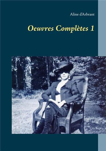 Couverture du livre « Oeuvres complètes 1 » de Aline D' Arbrant aux éditions Books On Demand