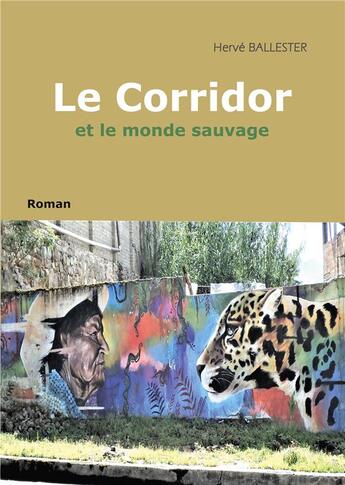 Couverture du livre « Le corridor : et le monde sauvage » de Herve Ballester aux éditions Books On Demand