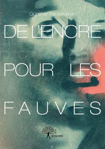 Couverture du livre « De l'encre pour les fauves » de Gunther Vanseveren aux éditions Edilivre