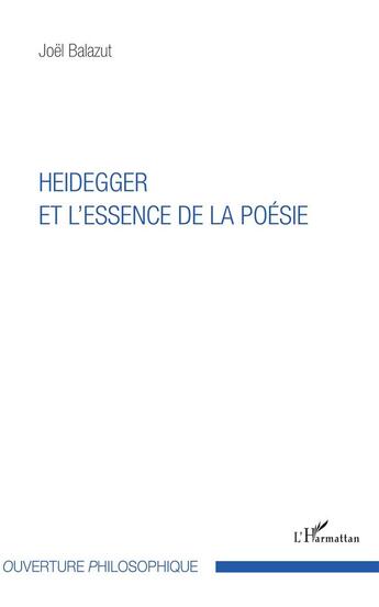 Couverture du livre « Heidegger et l'essence de la poésie » de Joel Balazut aux éditions L'harmattan