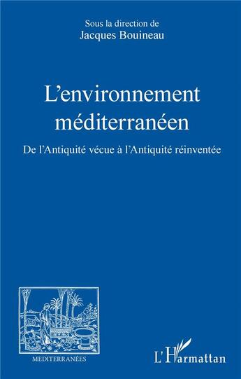 Couverture du livre « Revue méditerranées : l'environnement méditerranéen ; de l'Antiquité vécue à l'Antiquité réinventée » de Jacques Bouineau et Collectif aux éditions L'harmattan