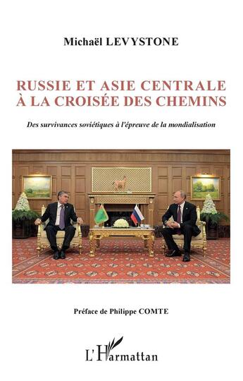 Couverture du livre « Russie et Asie centrale à la croisée des chemins : des survivances soviétiques à l'épreuve de la mondialisation » de Michael Levystone aux éditions L'harmattan