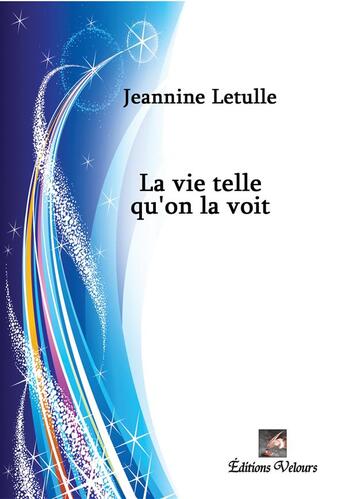 Couverture du livre « La vie telle qu'on la voit » de Jeannine Letulle aux éditions Velours