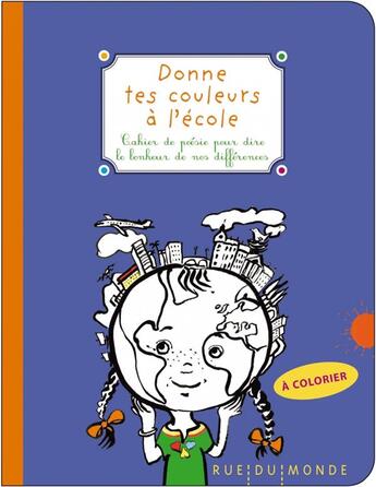 Couverture du livre « Donne tes couleurs à l'école ; cahier de poésie pour dire le bonheur de nos différences » de  aux éditions Rue Du Monde