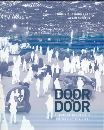 Couverture du livre « Door to door ; future of the vehicle ; future of the city » de Dominique Rouillard et Alain Guiheux aux éditions Archibooks
