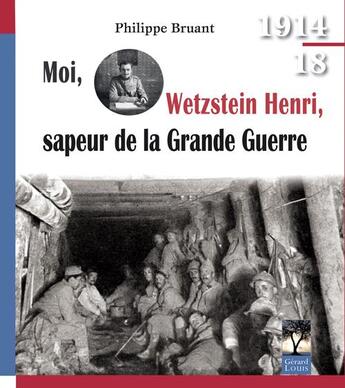 Couverture du livre « Moi, Wetzstein Henri, sapeur de la Grande Guerre » de Philippe Bruant aux éditions Gerard Louis